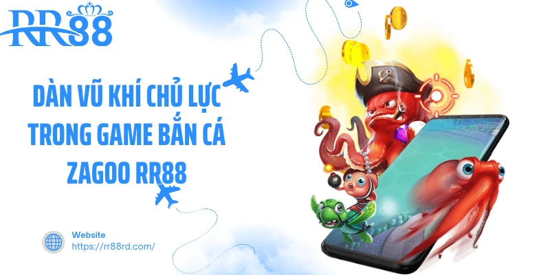 Dàn vũ khí chủ lực trong game bắn cá zagoo RR88 Dàn vũ khí chủ lực trong game bắn cá zagoo RR88